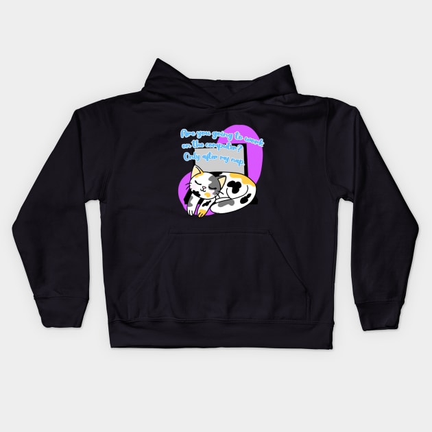 Cute cat with phrase " Are you going to work on the computer? Only after my nap." Kids Hoodie by The shiny unicorn